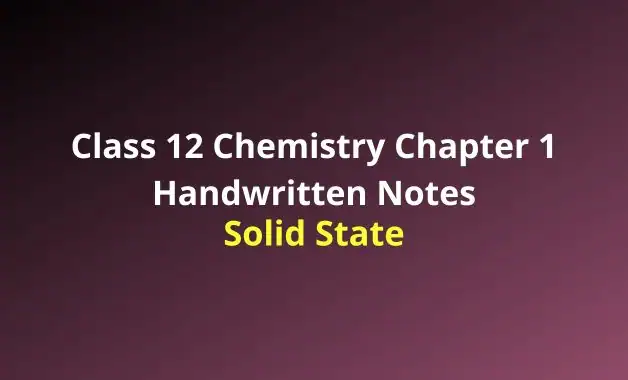 Class Chemistry Chapter Solid State Notes Handwritten Notes