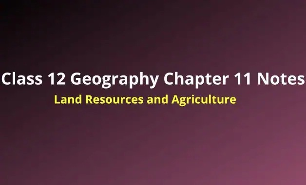 Class 12 Geography Chapter 11 Handwritten Notes
