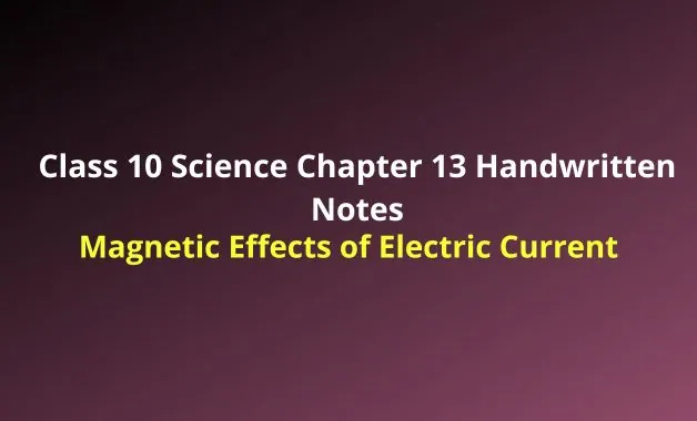 Class 10 Science Chapter 13 Handwritten Notes