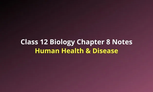 NCERT Class 12 Biology Human Health & Disease Notes (Handwritten Notes ...