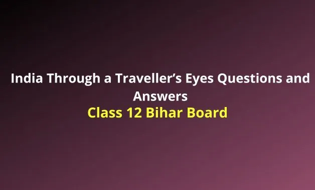 India Through a Traveller’s Eyes Questions and Answers