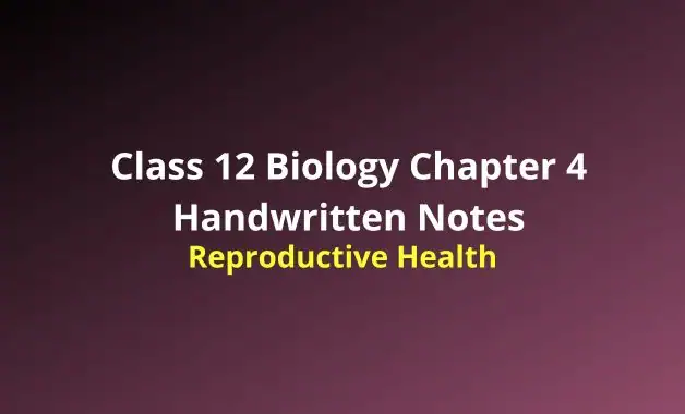 NCERT Class 12 Biology Reproductive Health Notes (Handwritten Notes ...